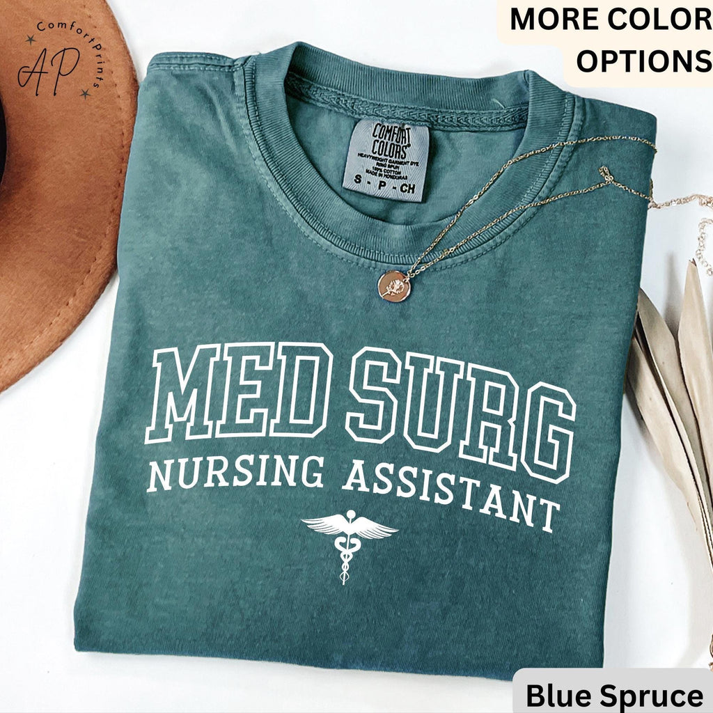 Med Surg Nursing Assistant Comfort Colors® T-Shirt, Med Surg Nurse Shirt, Medical Surgical Nursing Sweatshirt, Gift for MedSurg Nurse Tee