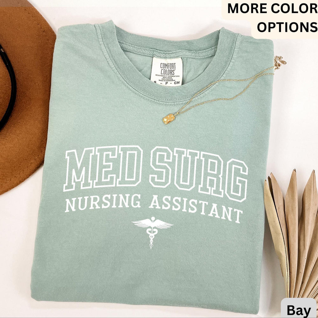 Med Surg Nursing Assistant Comfort Colors® T-Shirt, Med Surg Nurse Shirt, Medical Surgical Nursing Sweatshirt, Gift for MedSurg Nurse Tee