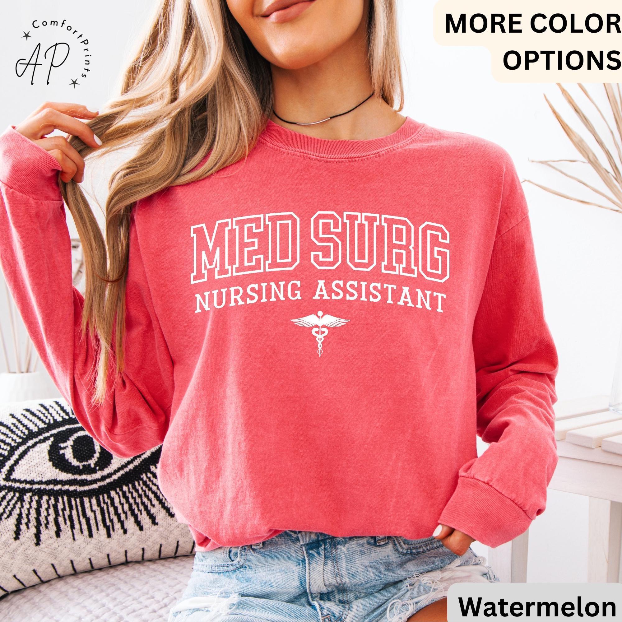 Med Surg Nursing Assistant Comfort Colors® T-Shirt, Med Surg Nurse Shirt, Medical Surgical Nursing Sweatshirt, Gift for MedSurg Nurse Tee