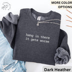 Mental Health Awareness Comfort Colors® T-Shirt, Hang In There It Gets Worse Shirt, Humor Sweatshirt, Sarcasm Long Sleeve Shirt