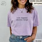 Ukulele Comfort Colors® T-Shirt, Life Happens Ukulele Helps Shirt, Gift for Ukulele Player, Hawaiian Music