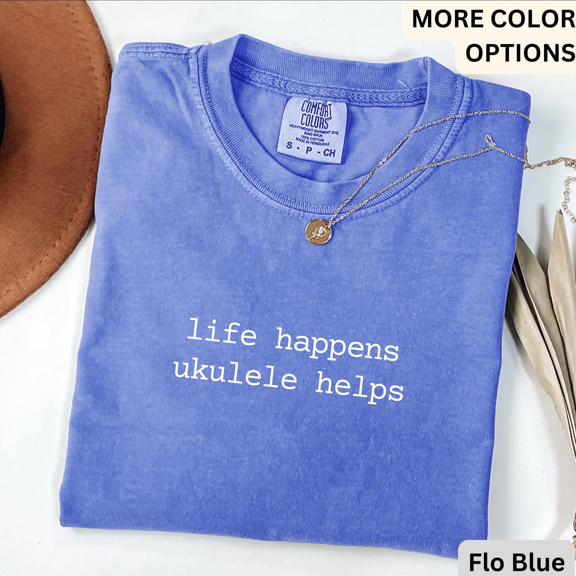 Ukulele Comfort Colors® T-Shirt, Life Happens Ukulele Helps Shirt, Gift for Ukulele Player, Hawaiian Music