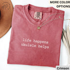 Ukulele Comfort Colors® T-Shirt, Life Happens Ukulele Helps Shirt, Gift for Ukulele Player, Hawaiian Music