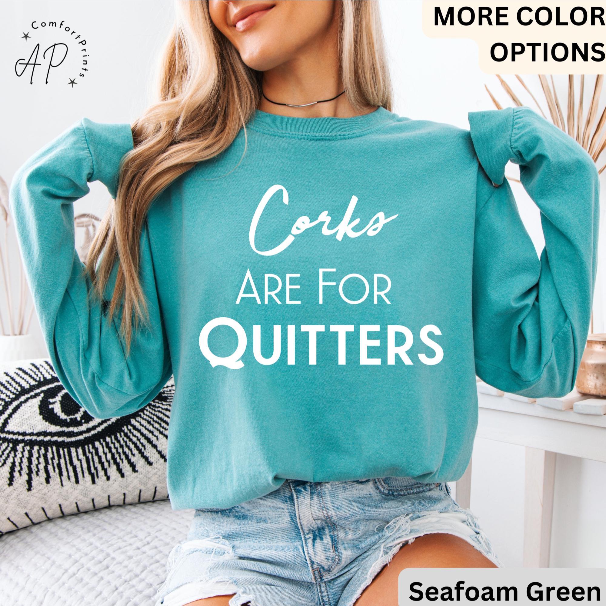 Wine Drinking Comfort Colors® Sweatshirt, Wine Lover Sweater, Corks Are For Quitters T-Shirt, Mothers Day Drinking Long-Sleeve Shirt