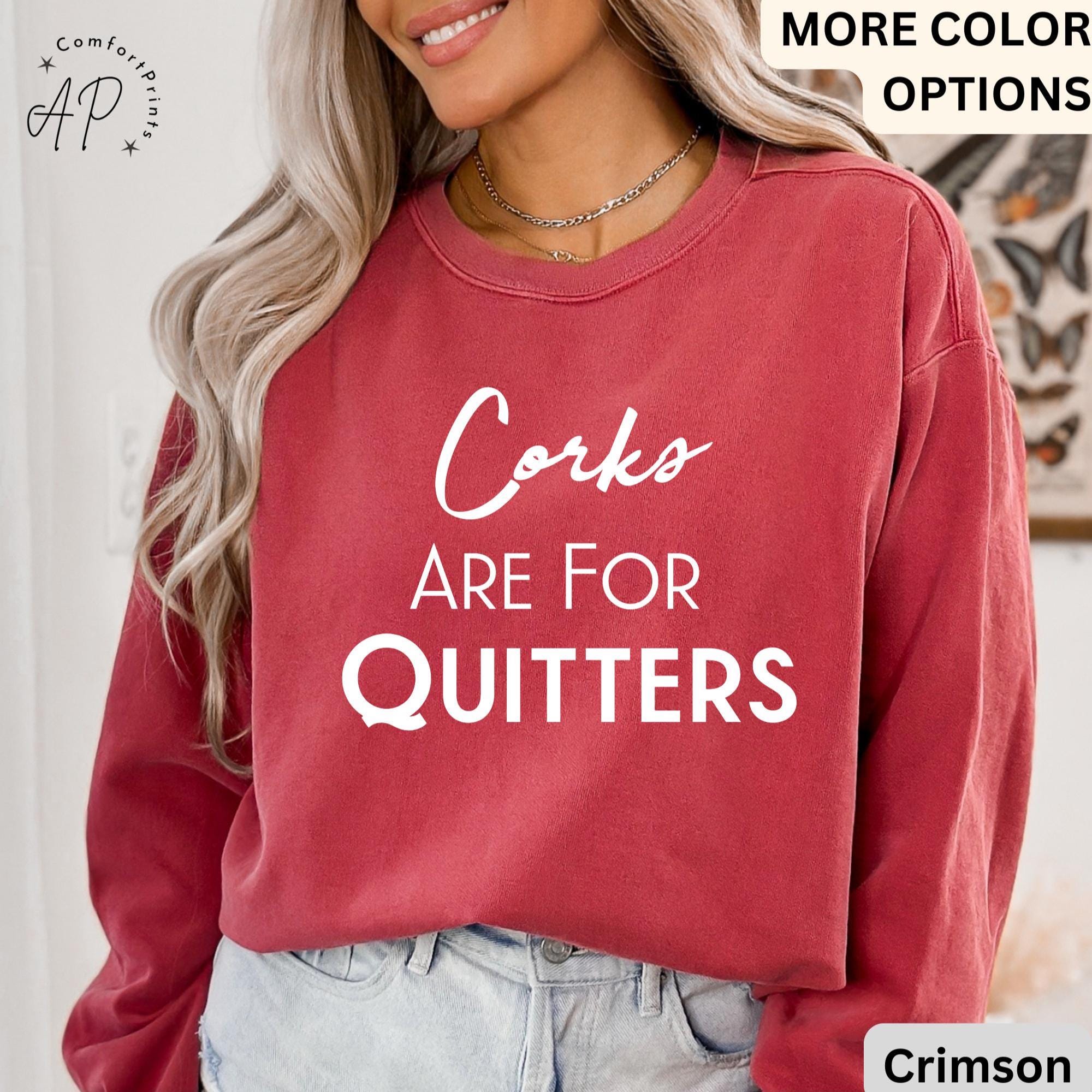 Wine Drinking Comfort Colors® Sweatshirt, Wine Lover Sweater, Corks Are For Quitters T-Shirt, Mothers Day Drinking Long-Sleeve Shirt