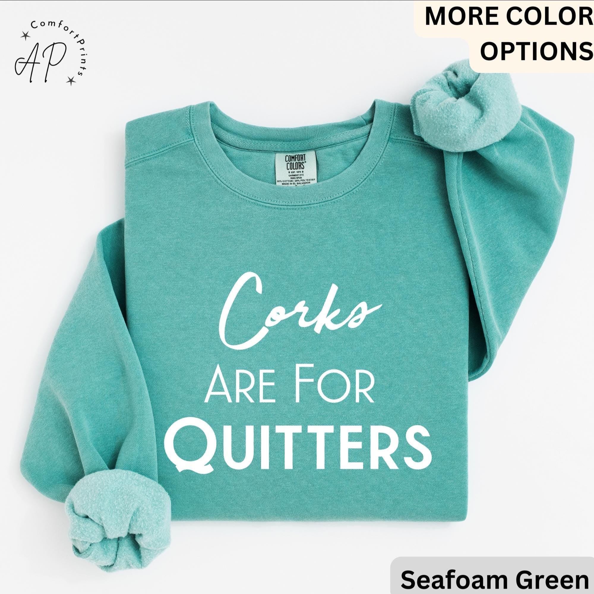 Wine Drinking Comfort Colors® Sweatshirt, Wine Lover Sweater, Corks Are For Quitters T-Shirt, Mothers Day Drinking Long-Sleeve Shirt
