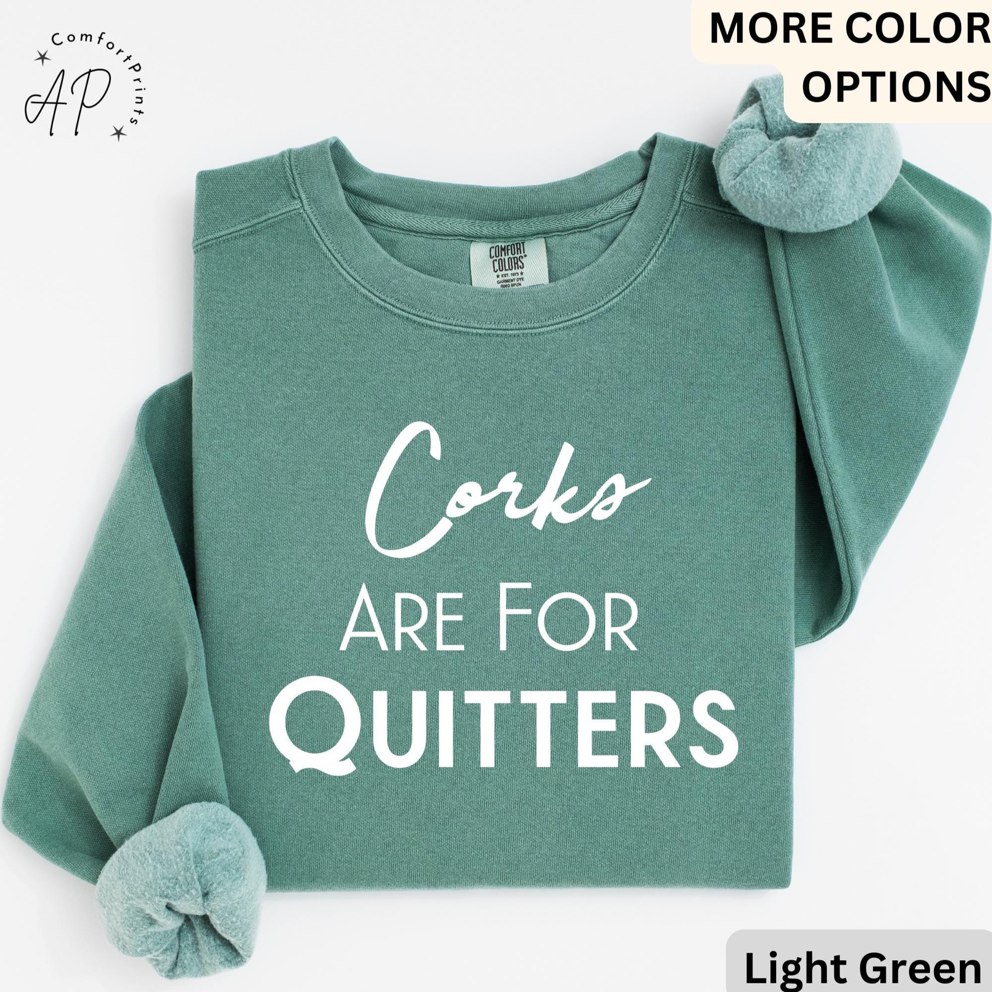 Wine Drinking Comfort Colors® Sweatshirt, Wine Lover Sweater, Corks Are For Quitters T-Shirt, Mothers Day Drinking Long-Sleeve Shirt