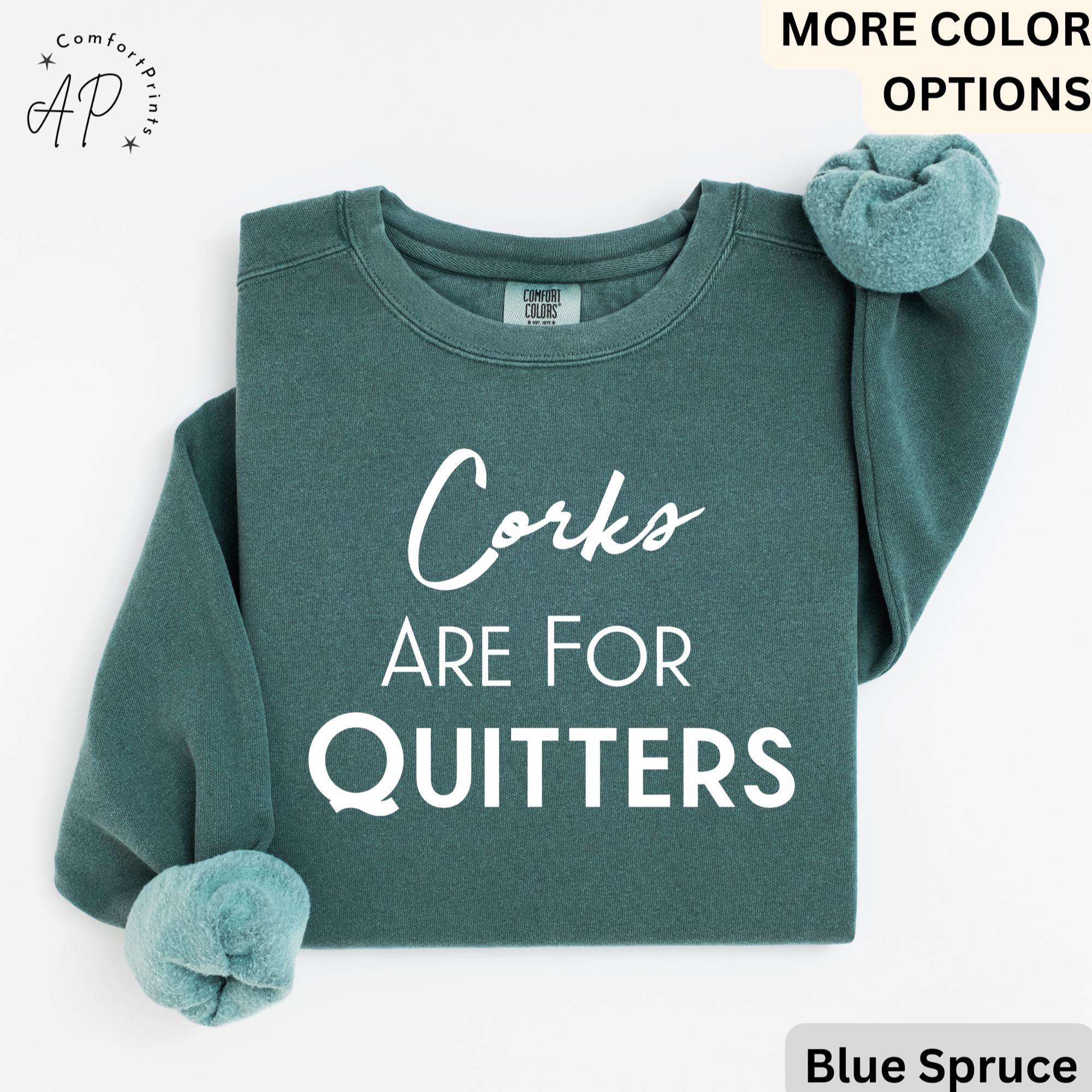 Wine Drinking Comfort Colors® Sweatshirt, Wine Lover Sweater, Corks Are For Quitters T-Shirt, Mothers Day Drinking Long-Sleeve Shirt