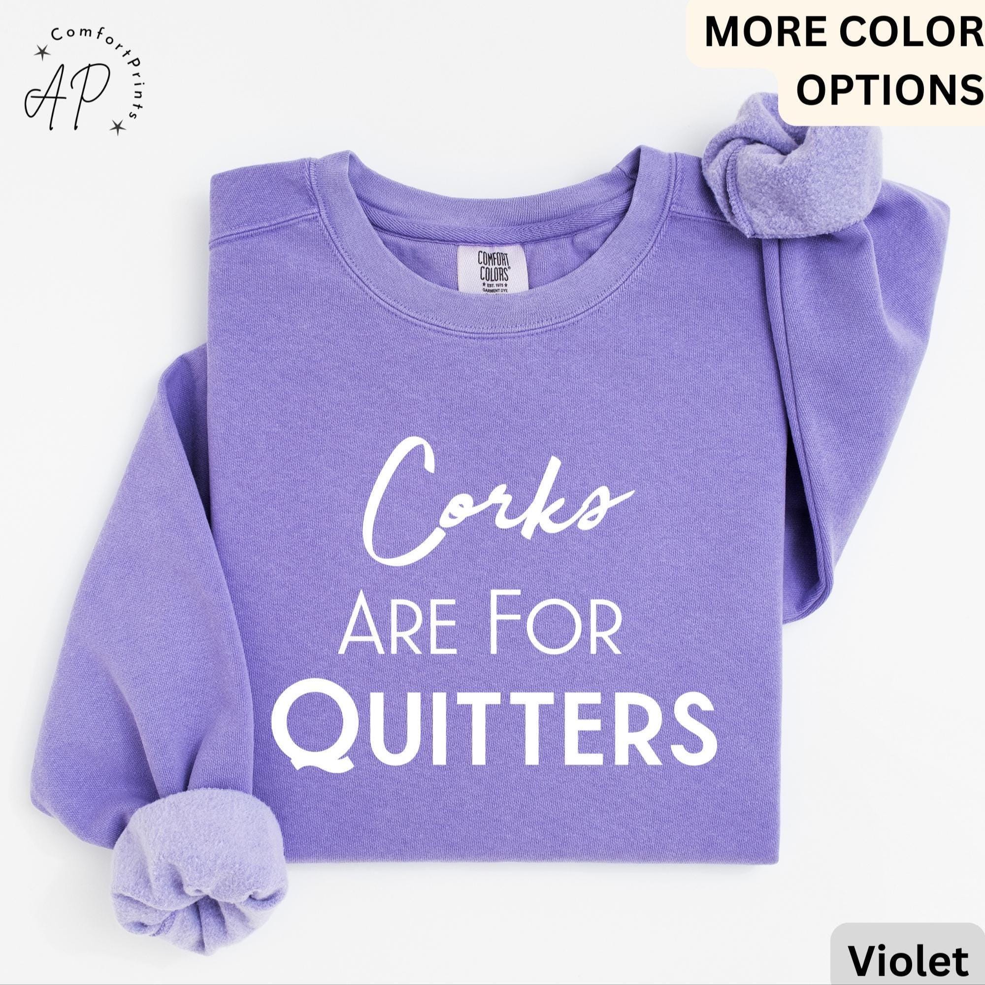 Wine Drinking Comfort Colors® Sweatshirt, Wine Lover Sweater, Corks Are For Quitters T-Shirt, Mothers Day Drinking Long-Sleeve Shirt